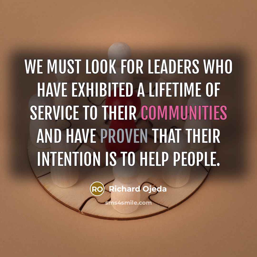 “We must look for leaders who have exhibited a lifetime of service to their communities and have proven that their intention is to help people.” quote by Richard Ojeda