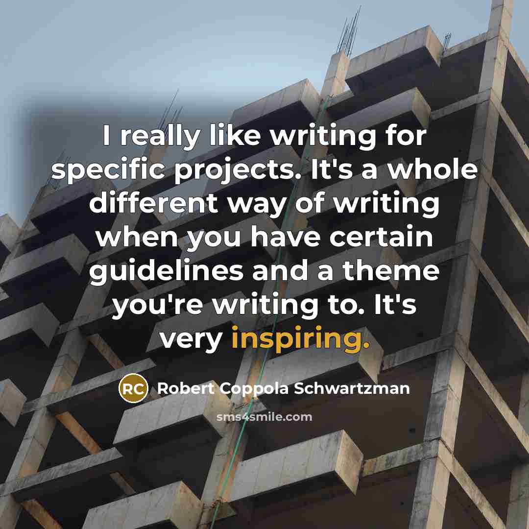 “I really like writing for specific projects. It's a whole different way of writing when you have certain guidelines and a theme you're writing to. It's very inspiring.” quote by Robert Coppola Schwartzman