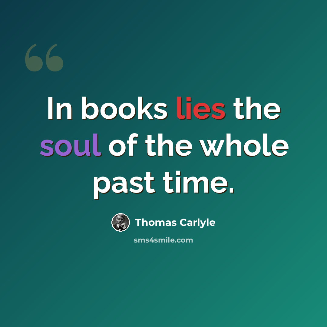 “In books lies the soul of the whole past time.” quote by Thomas Carlyle