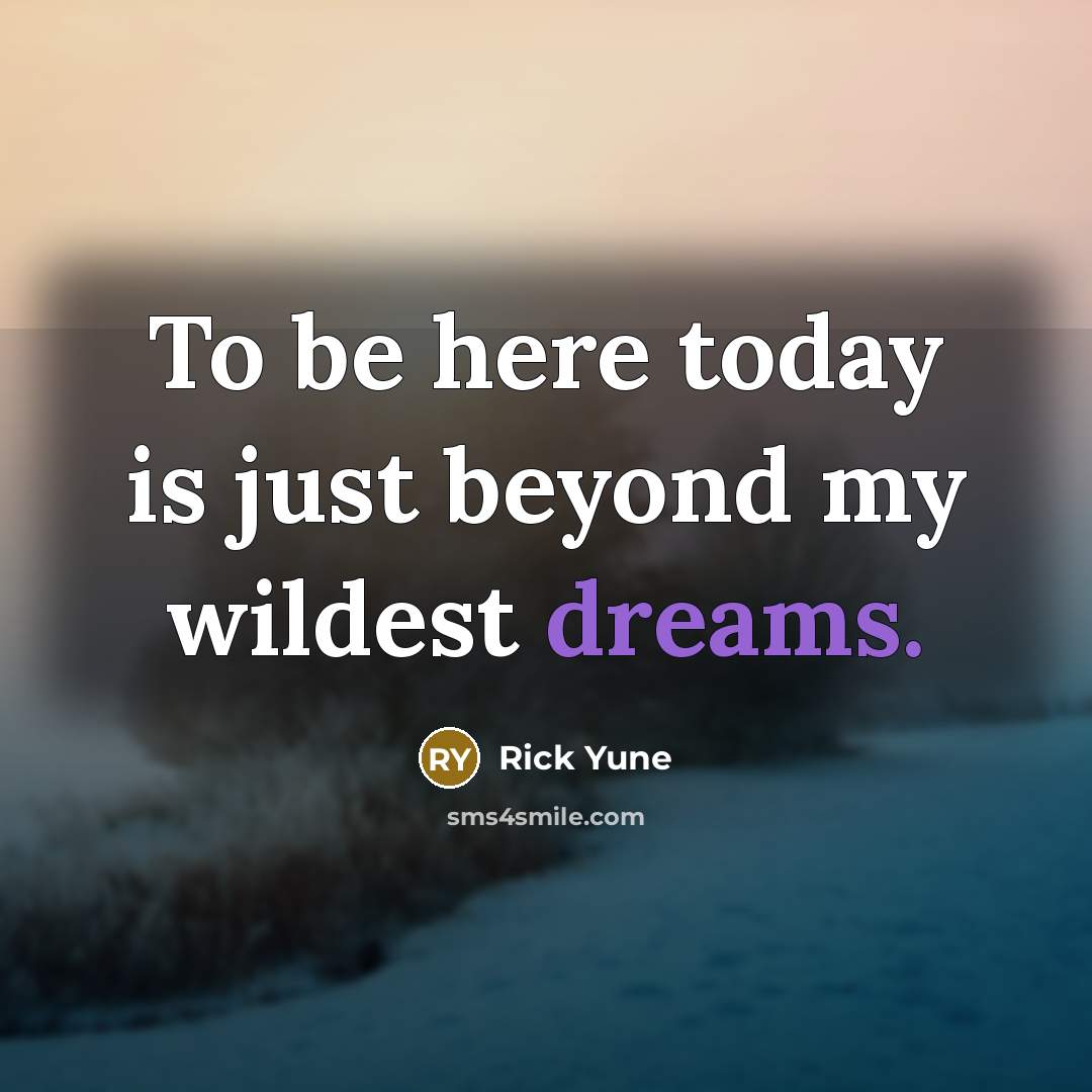 “To be here today is just beyond my wildest dreams.” quote by Rick Yune
