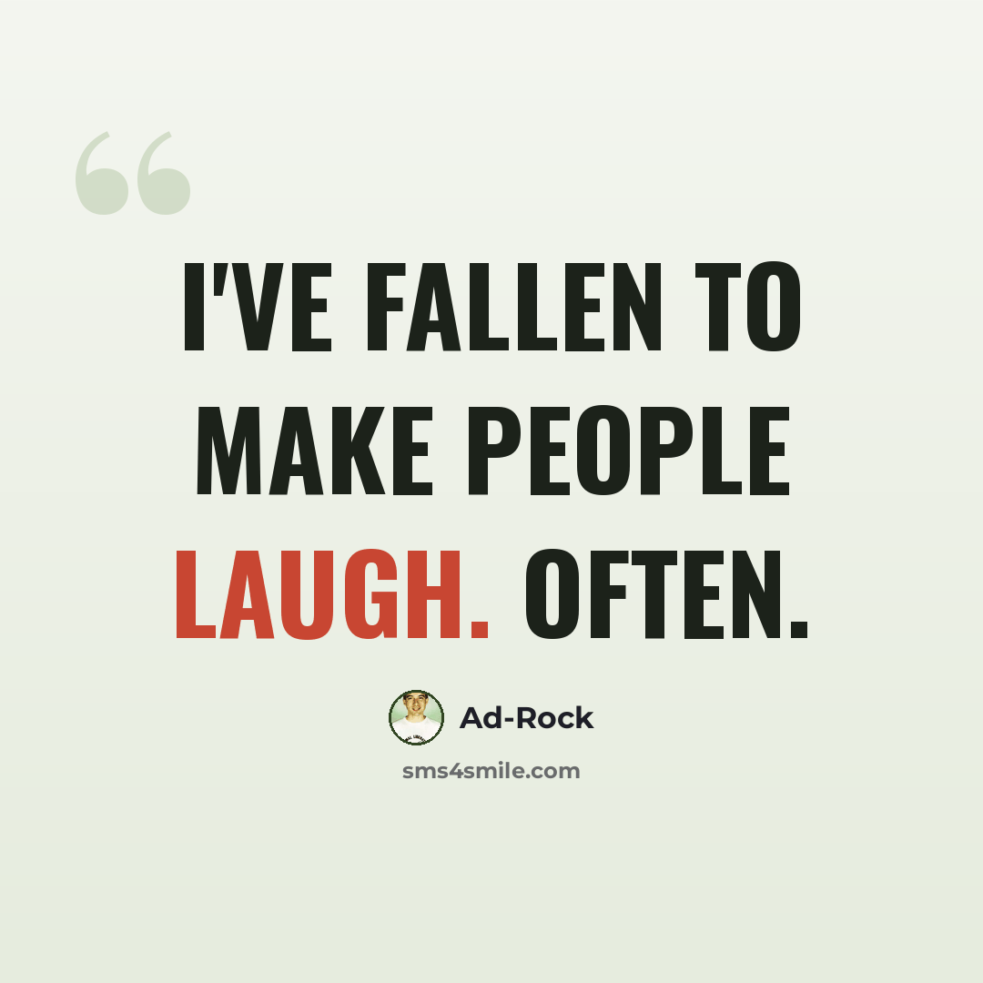 “I've fallen to make people laugh. Often.” quote by Ad-Rock