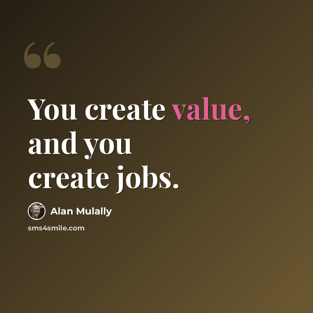 “You create value, and you create jobs.” quote by Alan Mulally