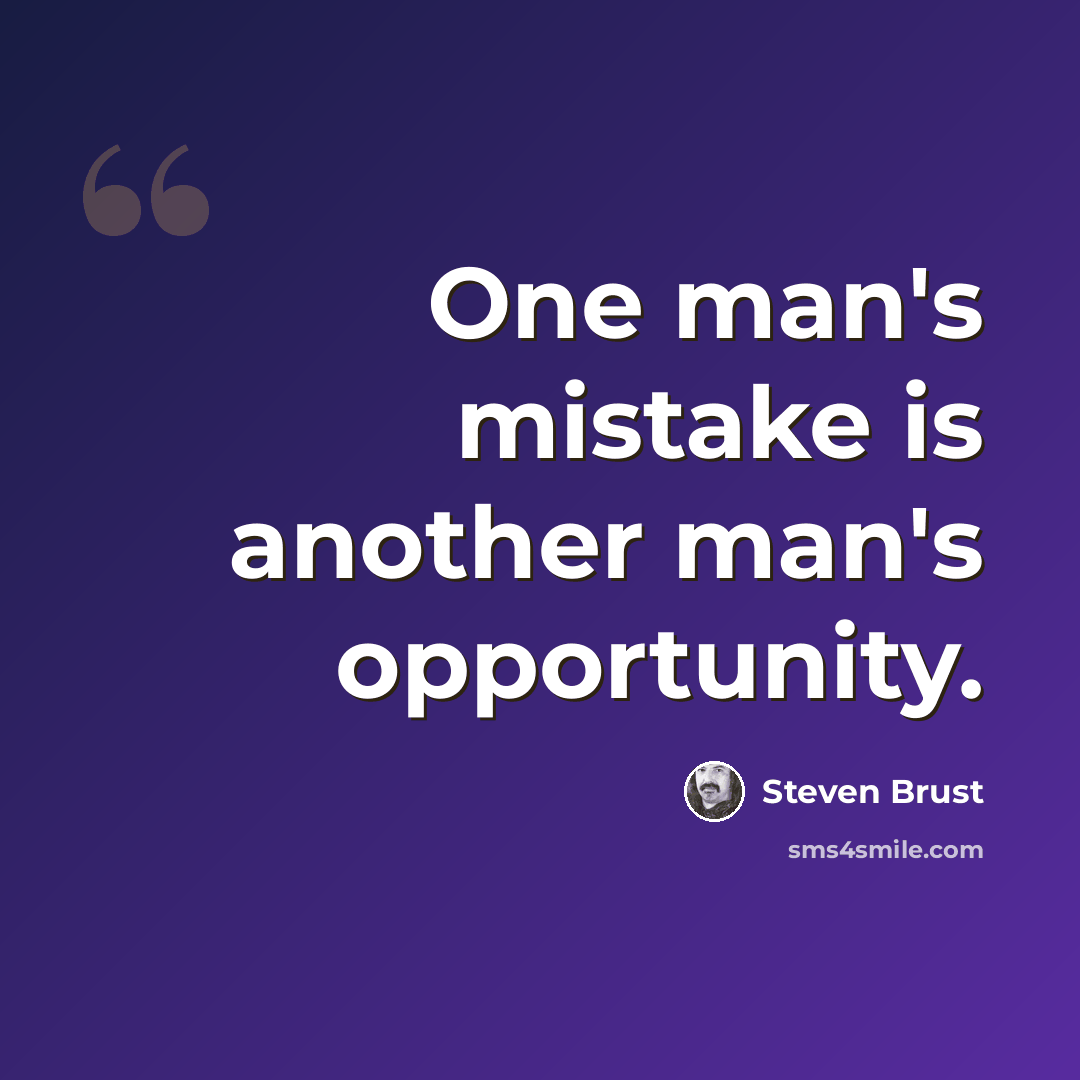 “One man's mistake is another man's opportunity.” quote by Steven Brust