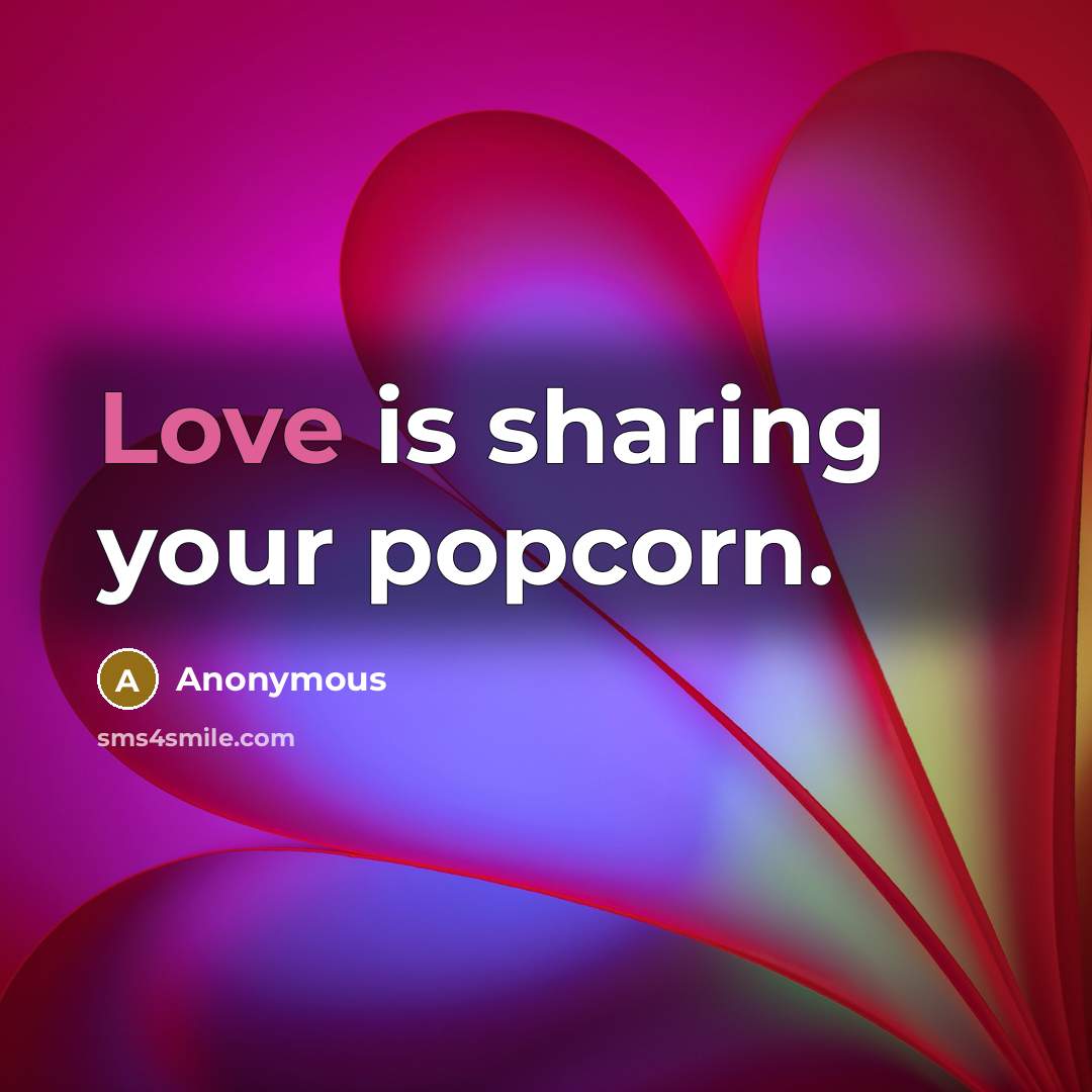 “Love is sharing your popcorn.” quote by Anonymous