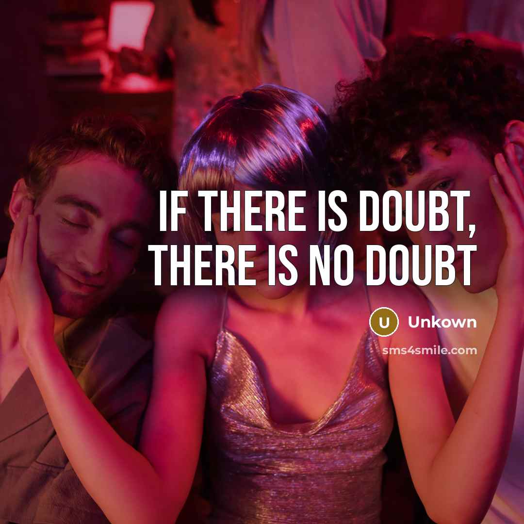 “If there is doubt, there is NO doubt” quote by Unkown