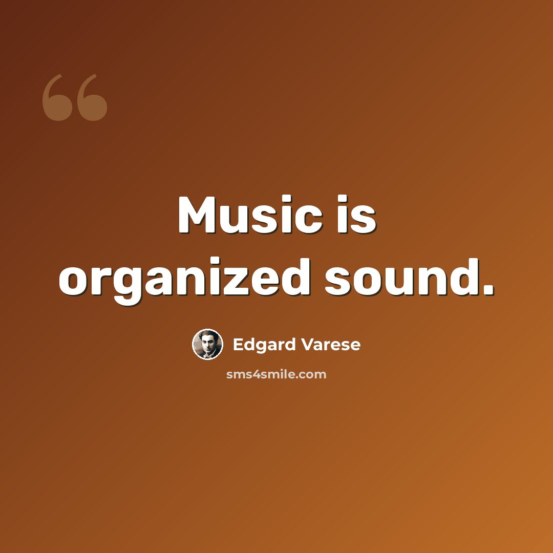 “Music is organized sound.” quote by Edgard Varese