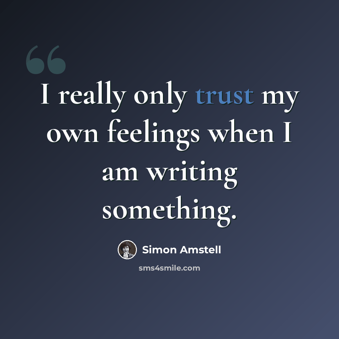 “I really only trust my own feelings when I am writing something.” quote by Simon Amstell