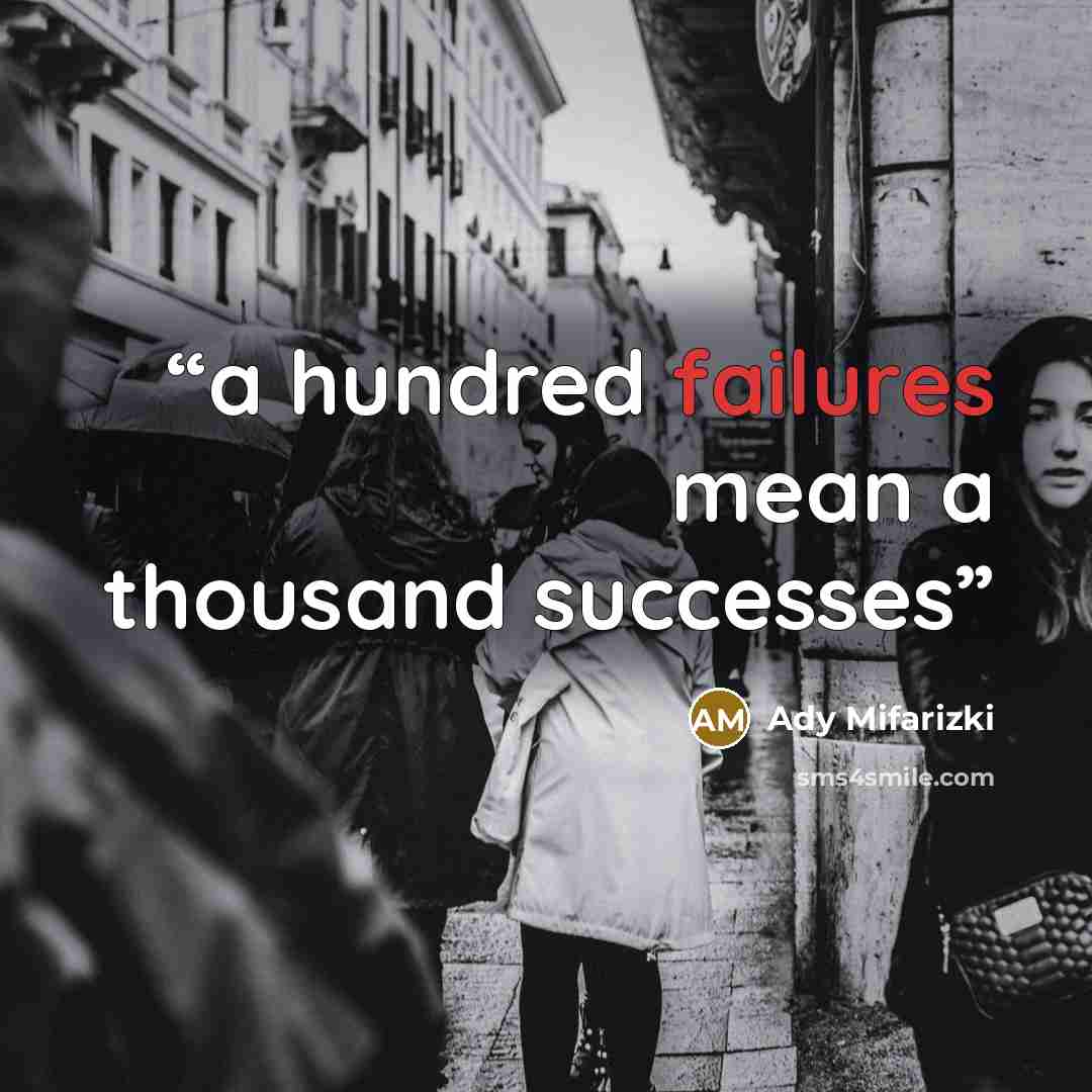 “a hundred failures mean a thousand successes” quote by Ady Mifarizki