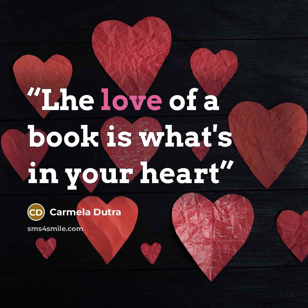 “Lhe love of a book is what's in your heart” quote by Carmela Dutra