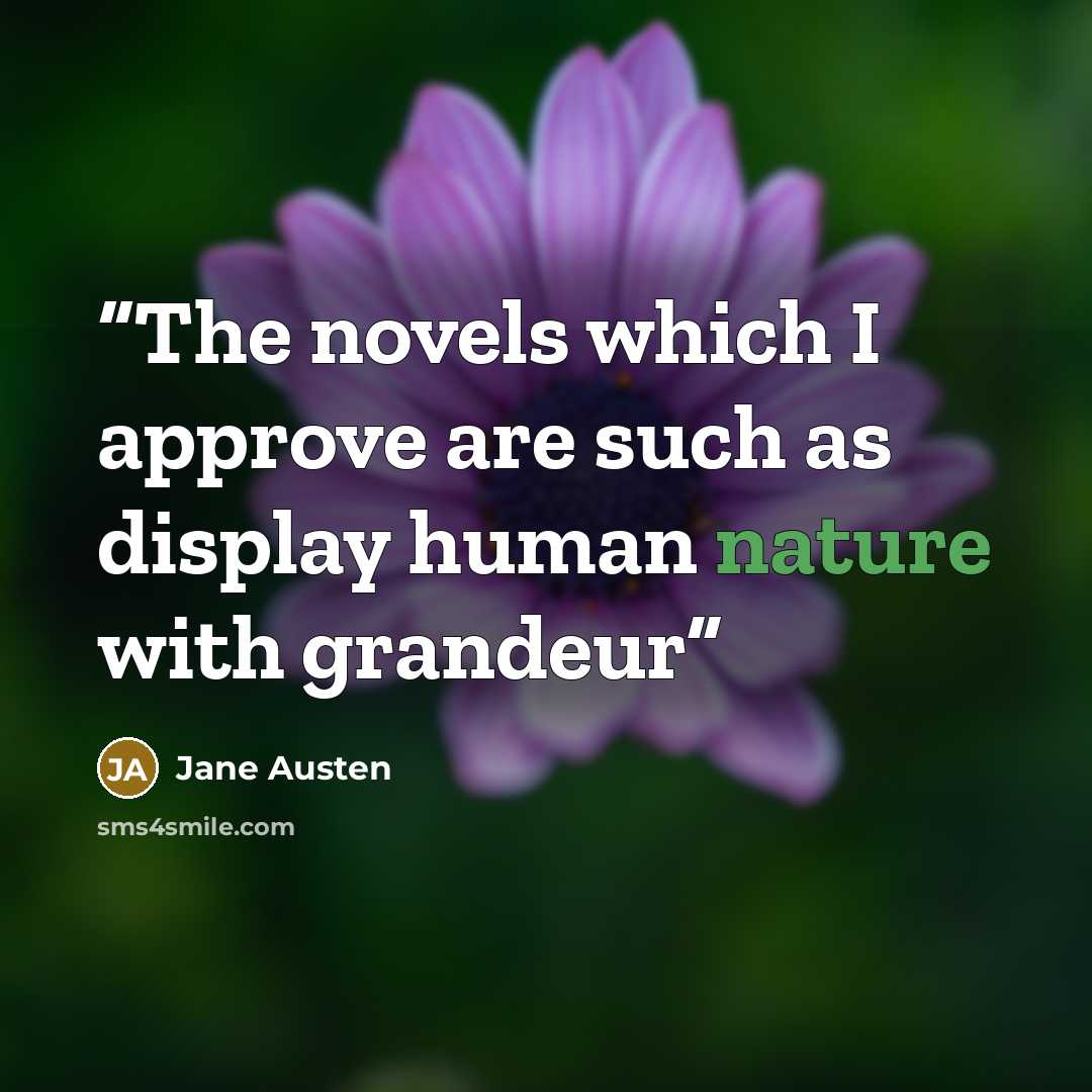 “The novels which I approve are such as display human nature with grandeur” quote by Jane Austen