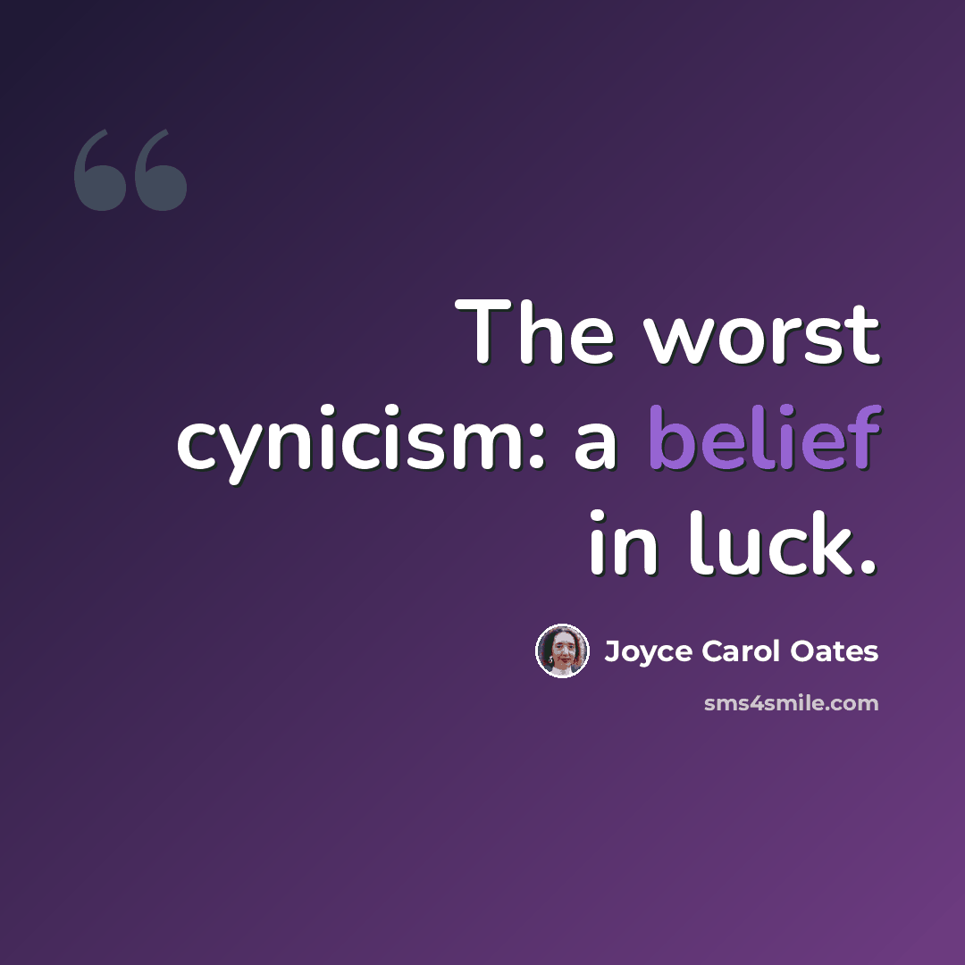 “The worst cynicism: a belief in luck.” quote by Joyce Carol Oates