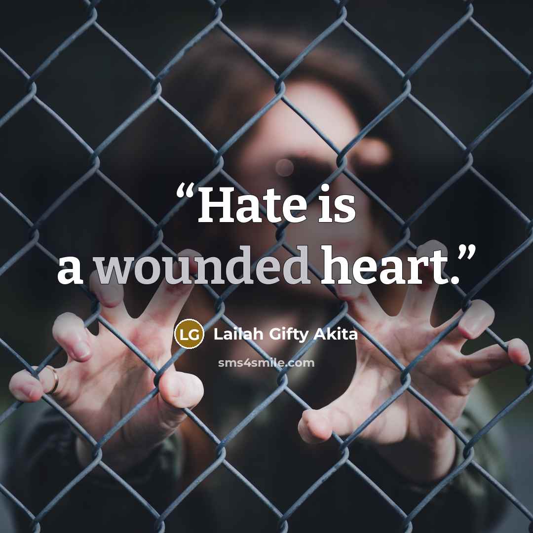 “Hate is a wounded heart.” quote by Lailah Gifty Akita