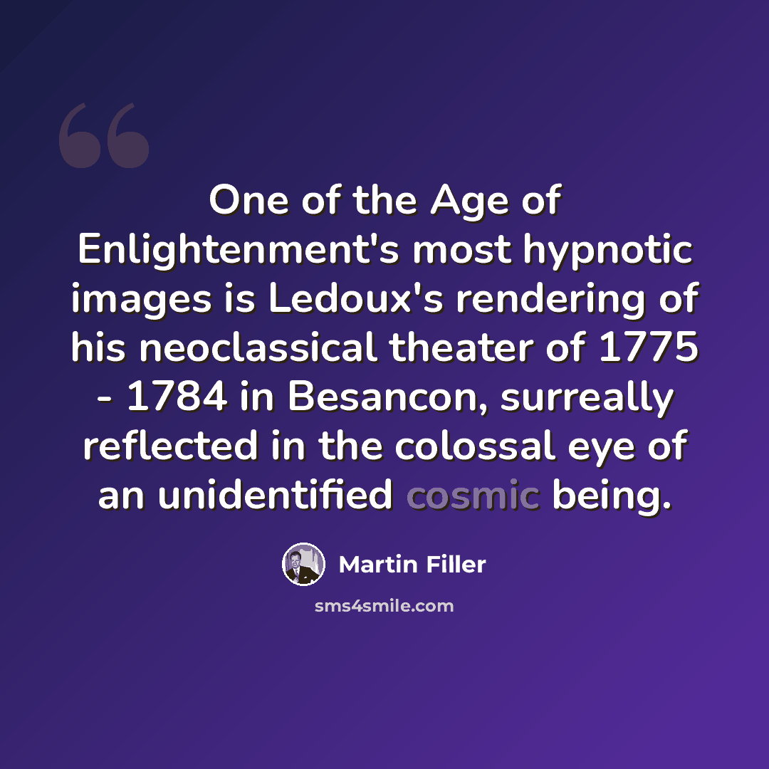 “One of the Age of Enlightenment's most hypnotic images is Ledoux's rendering of his neoclassical theater of 1775 - 1784 in Besancon, surreally reflected in the colossal eye of an unidentified cosmic being.” quote by Martin Filler
