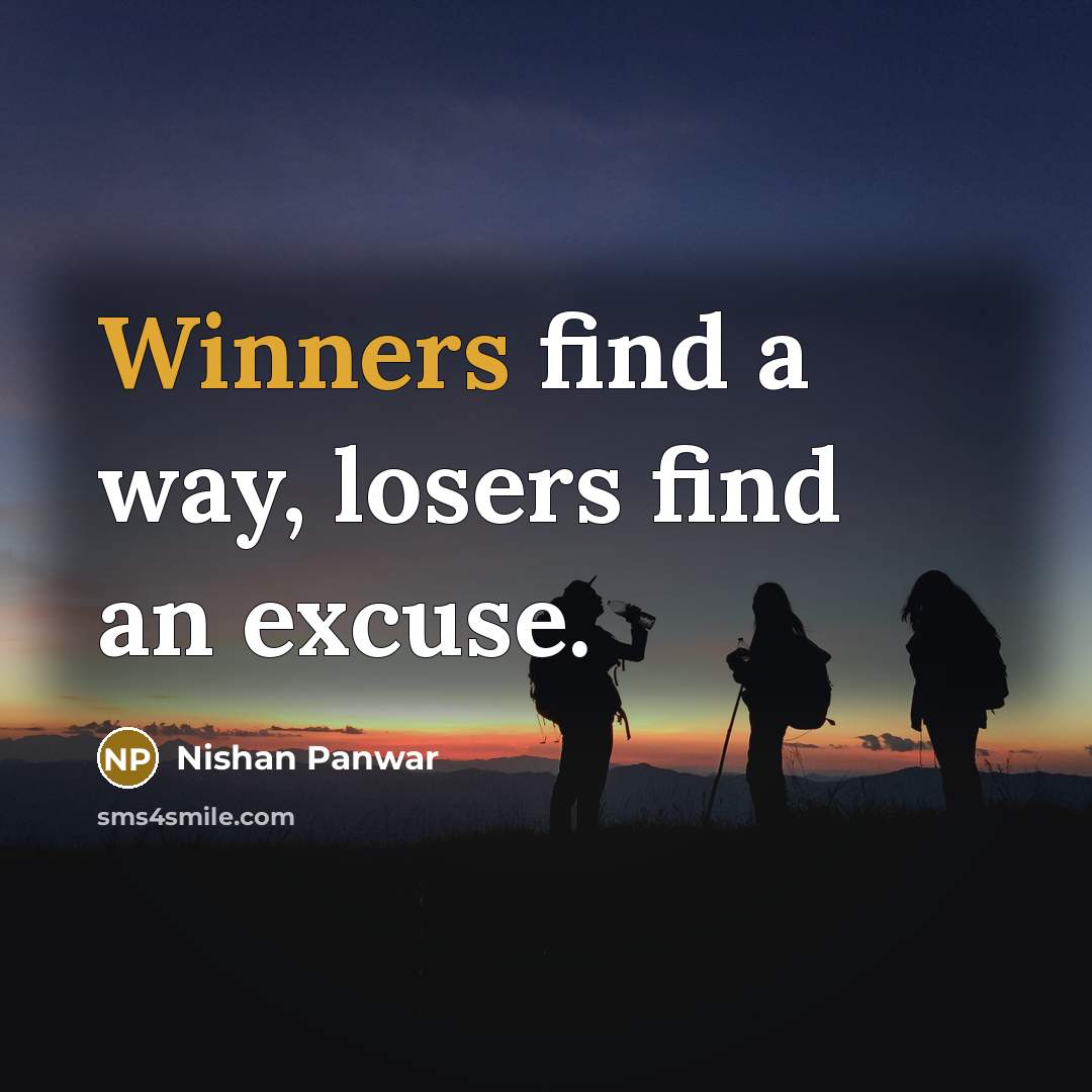 “Winners find a way, losers find an excuse.” quote by Nishan Panwar