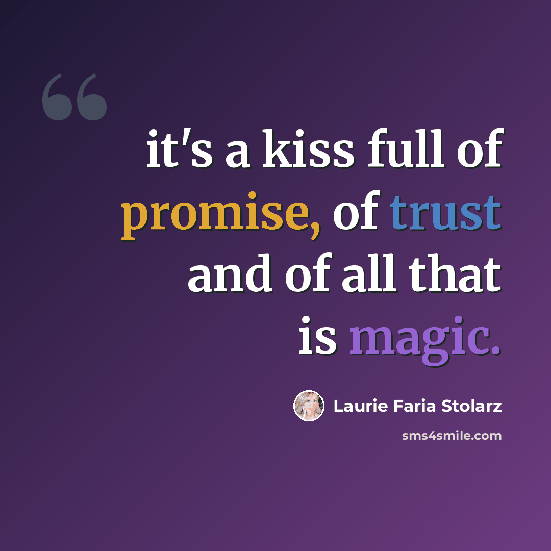 “it's a kiss full of promise, of trust and of all that is magic.” quote by Laurie Faria Stolarz