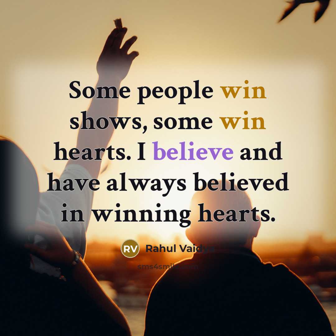 “Some people win shows, some win hearts. I believe and have always believed in winning hearts.” quote by Rahul Vaidya