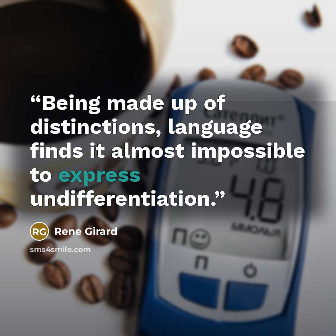 “Being made up of distinctions, language finds it almost impossible to express undifferentiation.” quote by René Girard