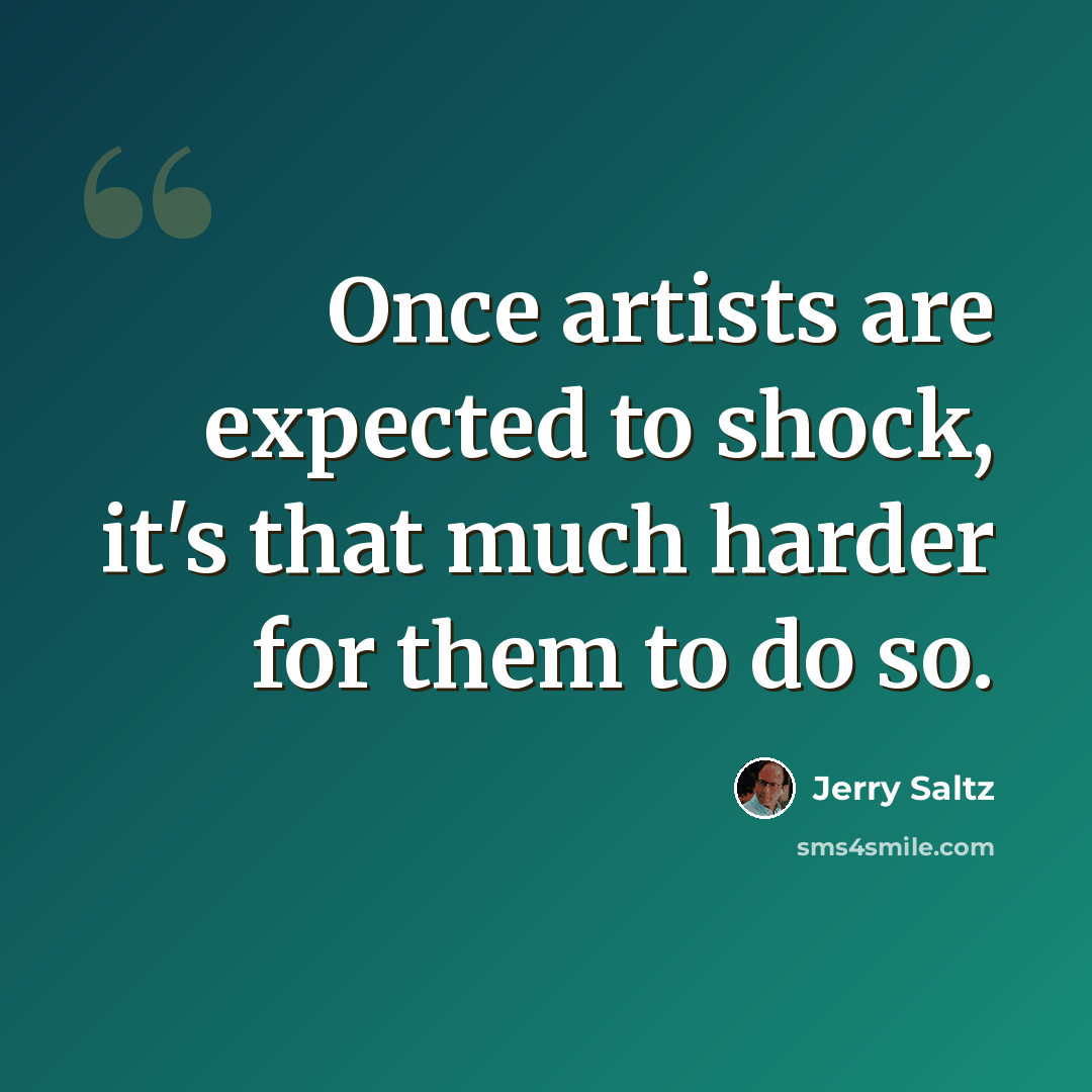 “Once artists are expected to shock, it's that much harder for them to do so.” quote by Jerry Saltz