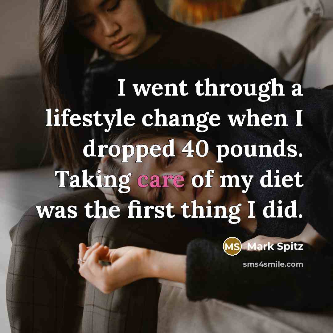 “I went through a lifestyle change when I dropped 40 pounds. Taking care of my diet was the first thing I did.” quote by Mark Spitz