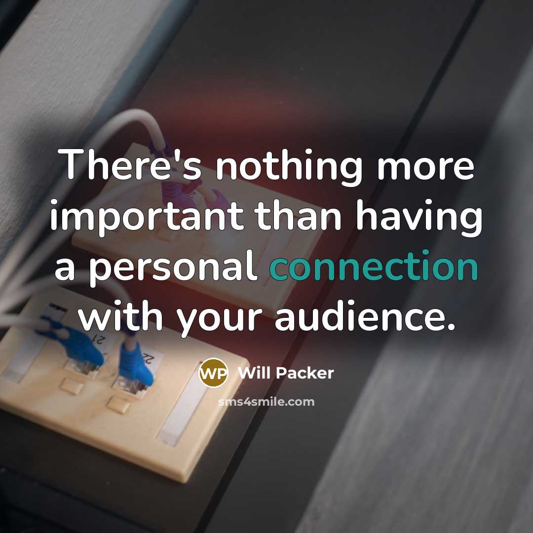 “There's nothing more important than having a personal connection with your audience.” quote by Will Packer