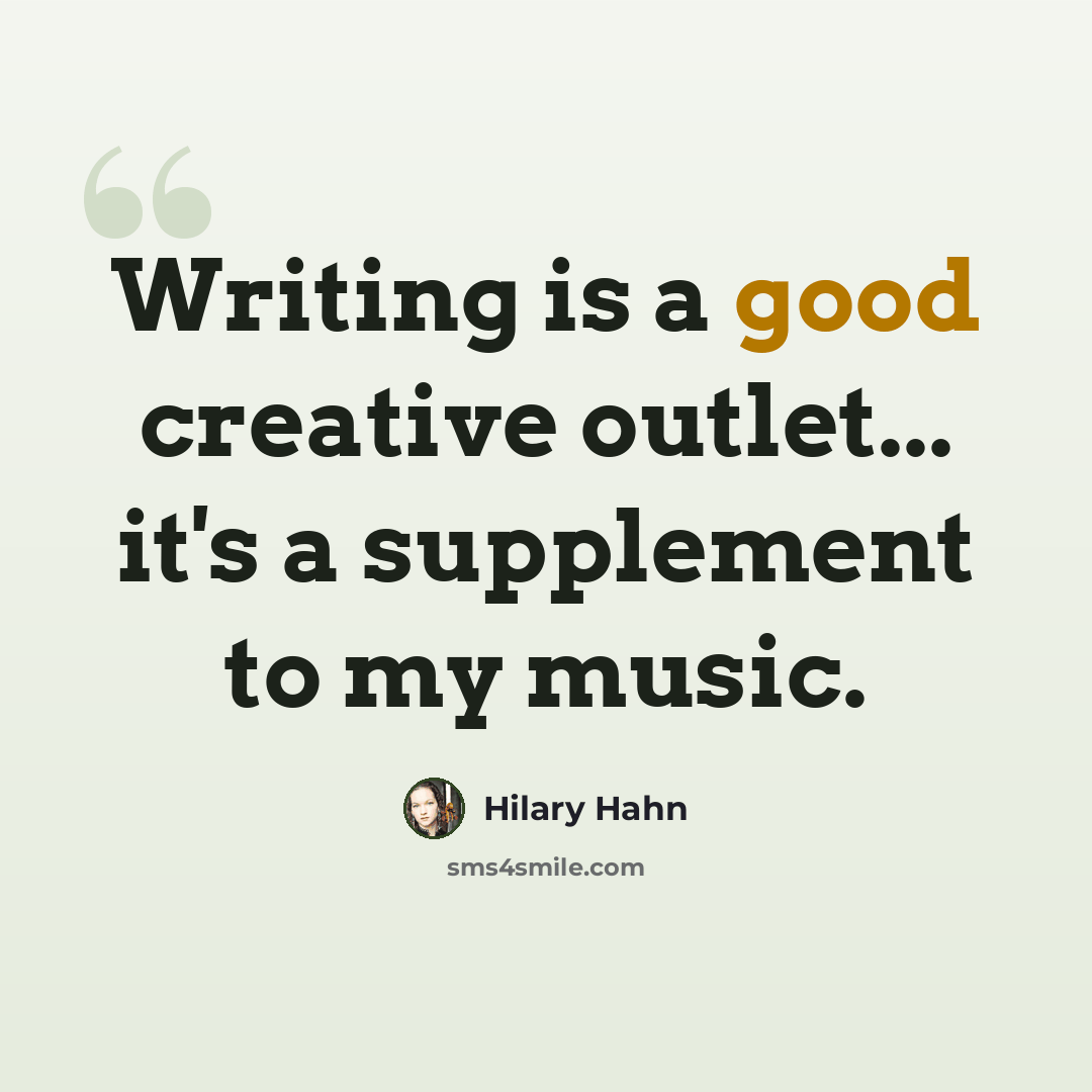 “Writing is a good creative outlet... it's a supplement to my music.” quote by Hilary Hahn