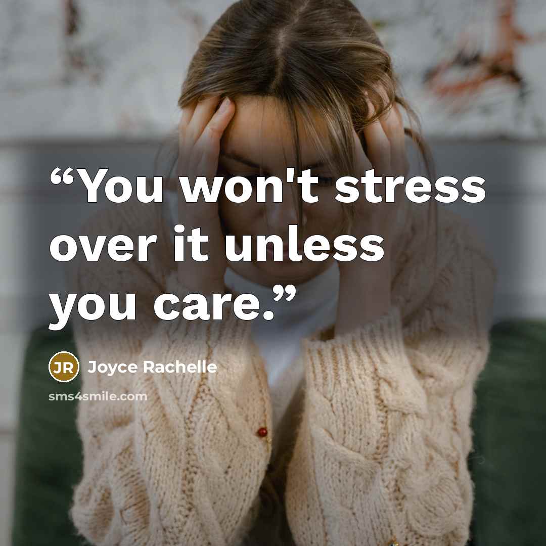 “You won't stress over it unless you care.” quote by Joyce Rachelle