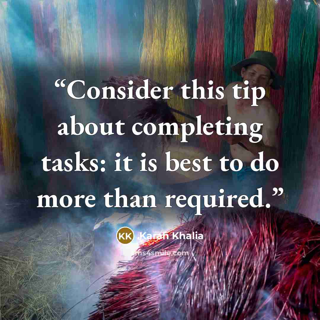“Consider this tip about completing tasks: it is best to do more than required.” quote by Karah Khalia