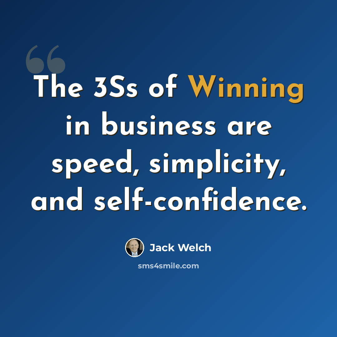 “The 3Ss of Winning in business are speed, simplicity, and self-confidence.” quote by Jack Welch