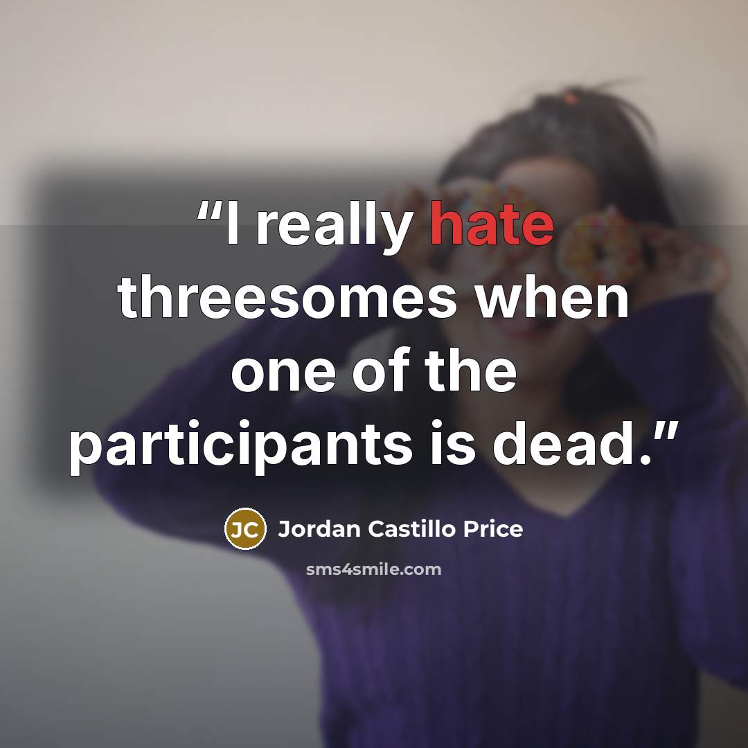 “I really hate threesomes when one of the participants is dead.” quote by Jordan Castillo Price