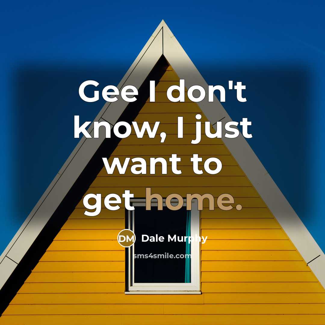 “Gee I don't know, I just want to get home.” quote by Dale Murphy