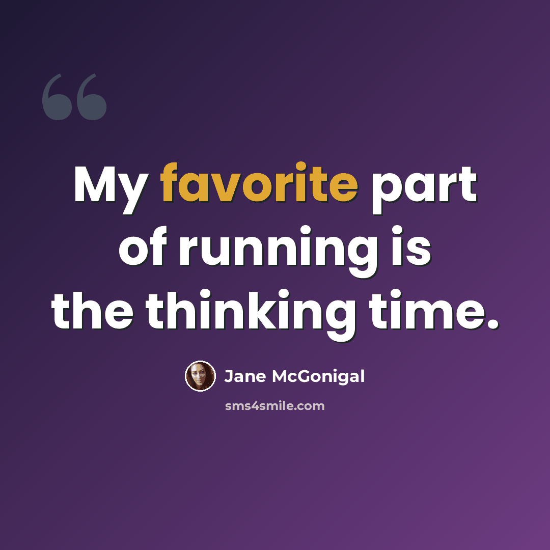 “My favorite part of running is the thinking time.” quote by Jane McGonigal