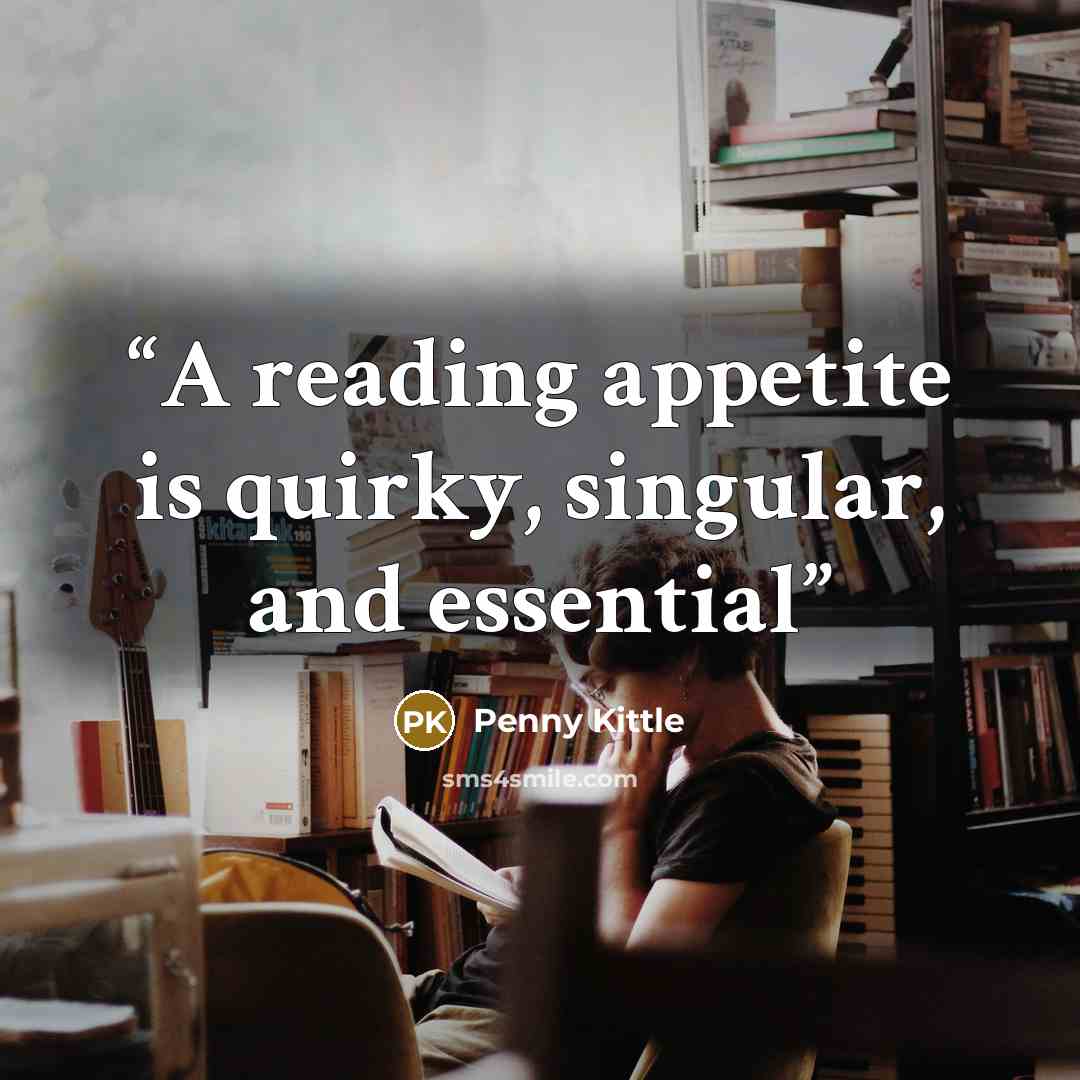 “A reading appetite is quirky, singular, and essential” quote by Penny Kittle