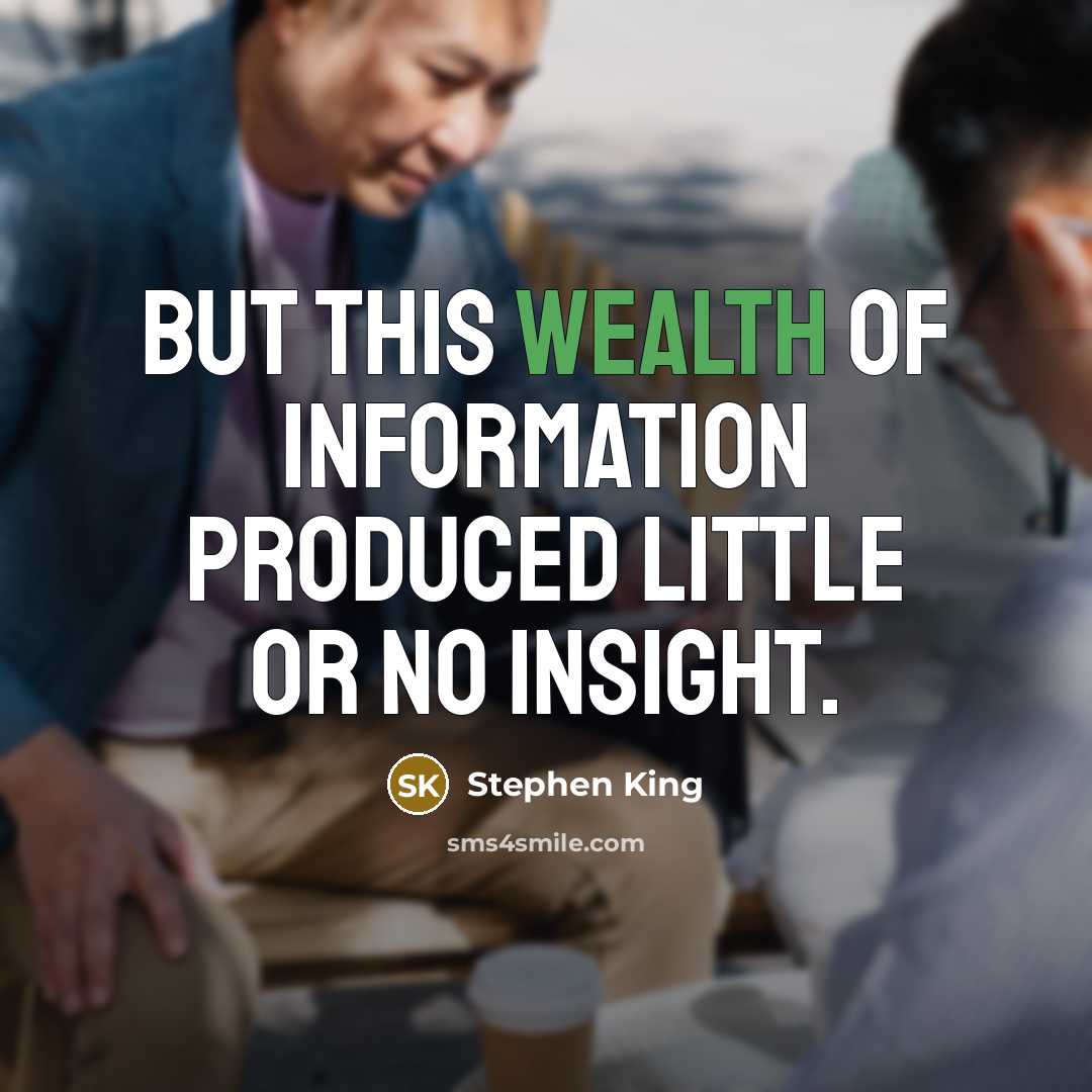 “But this wealth of information produced little or no insight.” quote by Stephen King