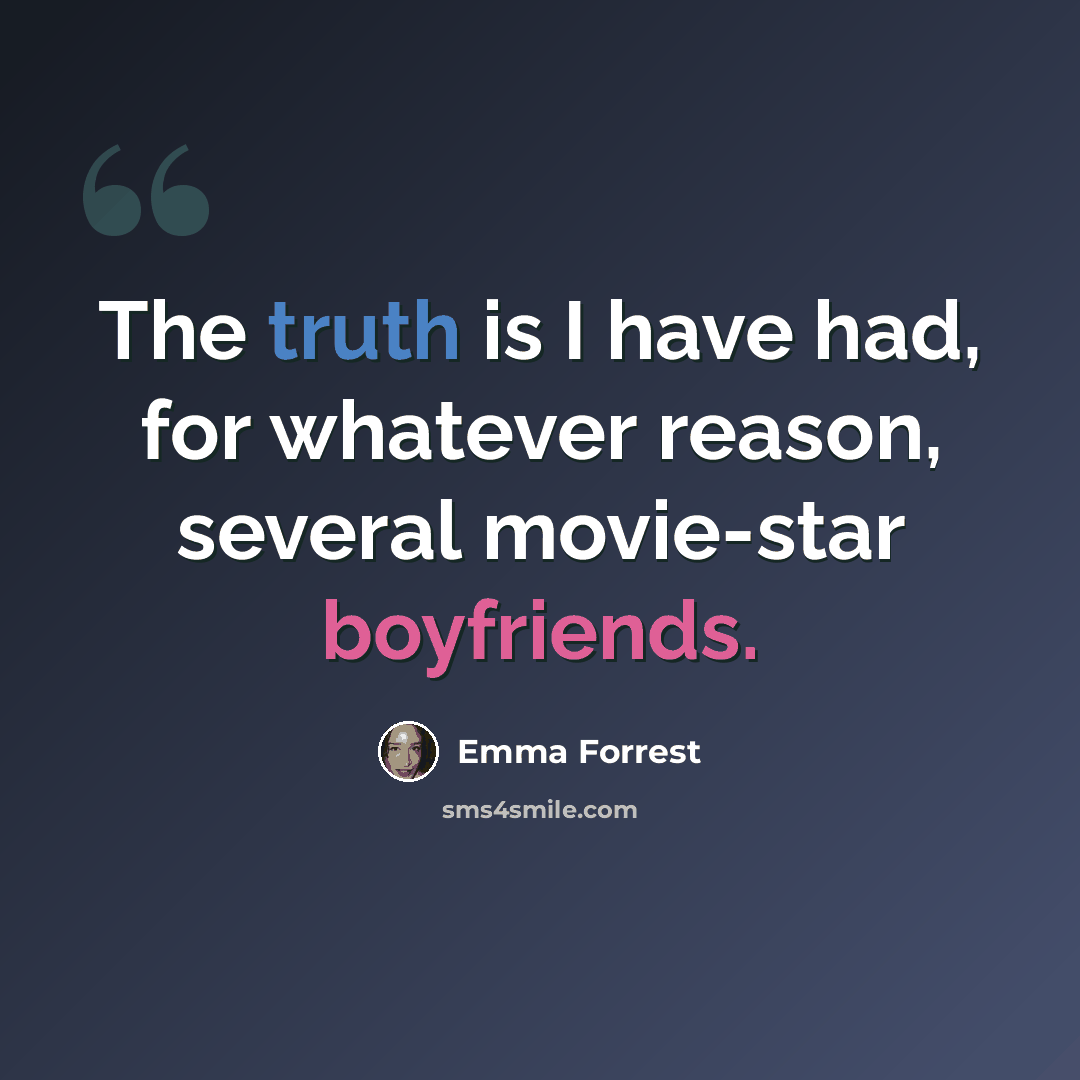 “The truth is I have had, for whatever reason, several movie-star boyfriends.” quote by Emma Forrest