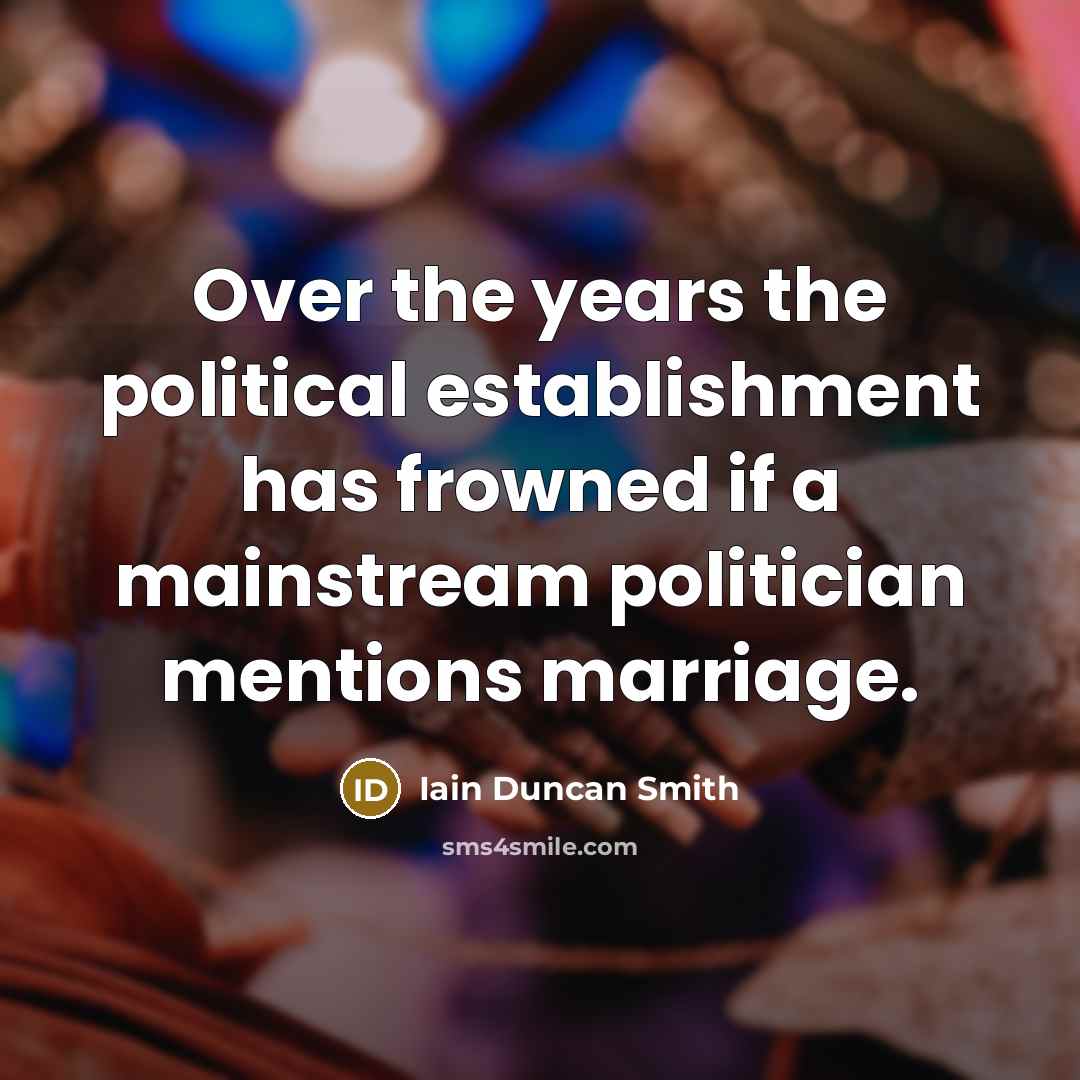 “Over the years the political establishment has frowned if a mainstream politician mentions marriage.” quote by Iain Duncan Smith