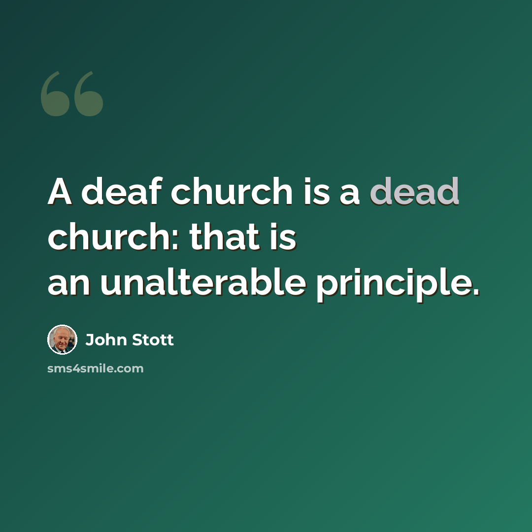 “A deaf church is a dead church: that is an unalterable principle.” quote by John Stott
