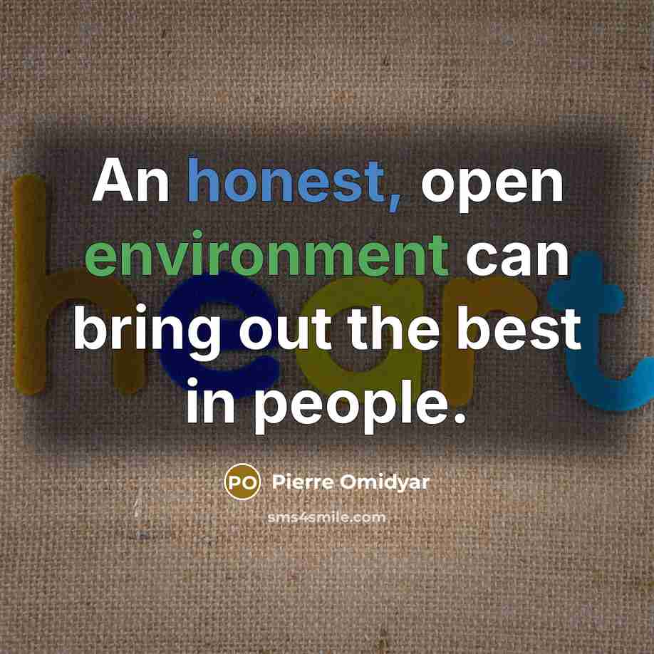 “An honest, open environment can bring out the best in people.” quote by Pierre Omidyar