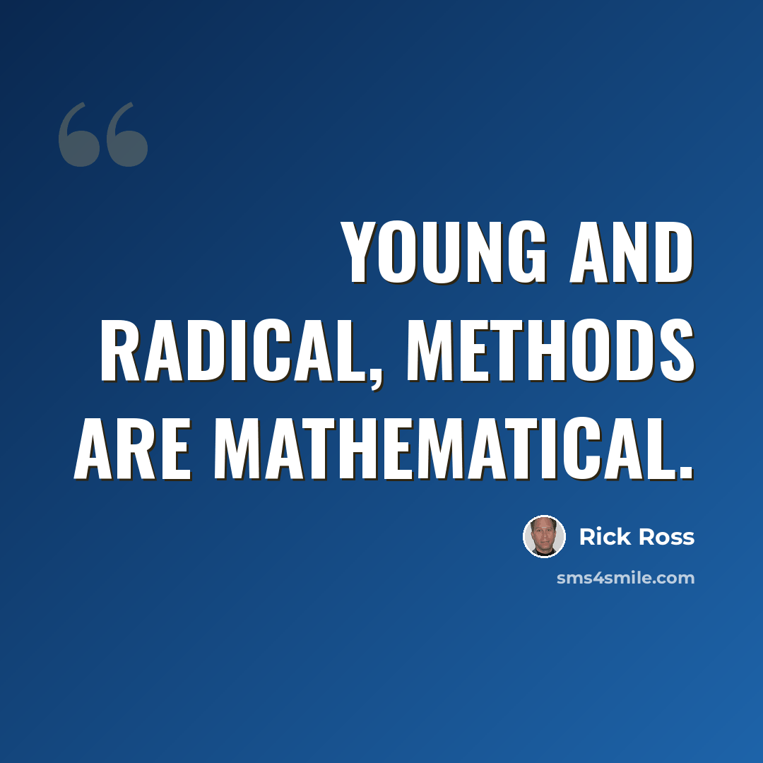 “Young and radical, methods are mathematical.” quote by Rick Ross