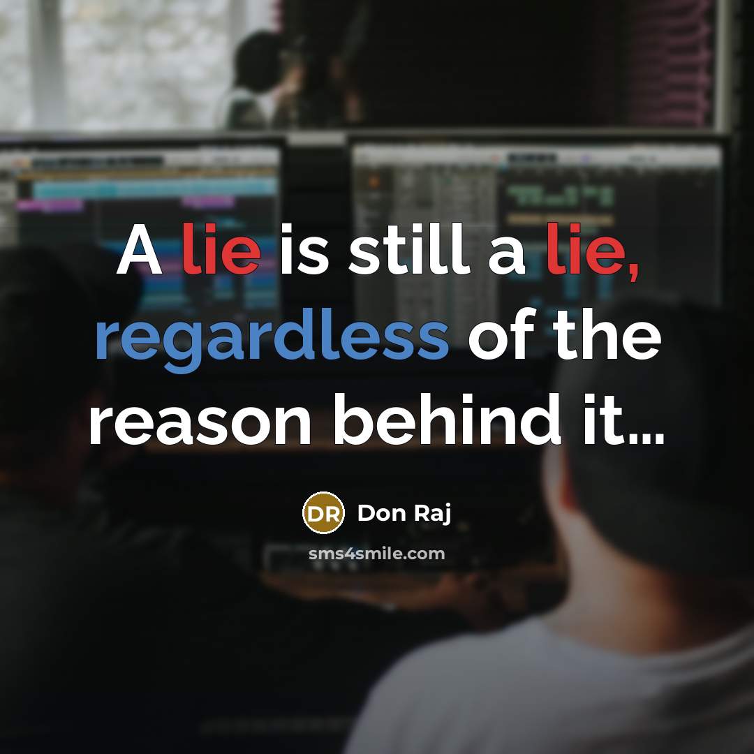 “A lie is still a lie, regardless of the reason behind it…” quote by Don Raj
