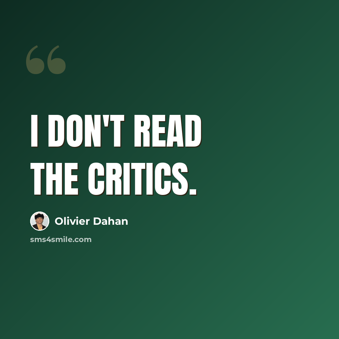 “I don't read the critics.” quote by Olivier Dahan
