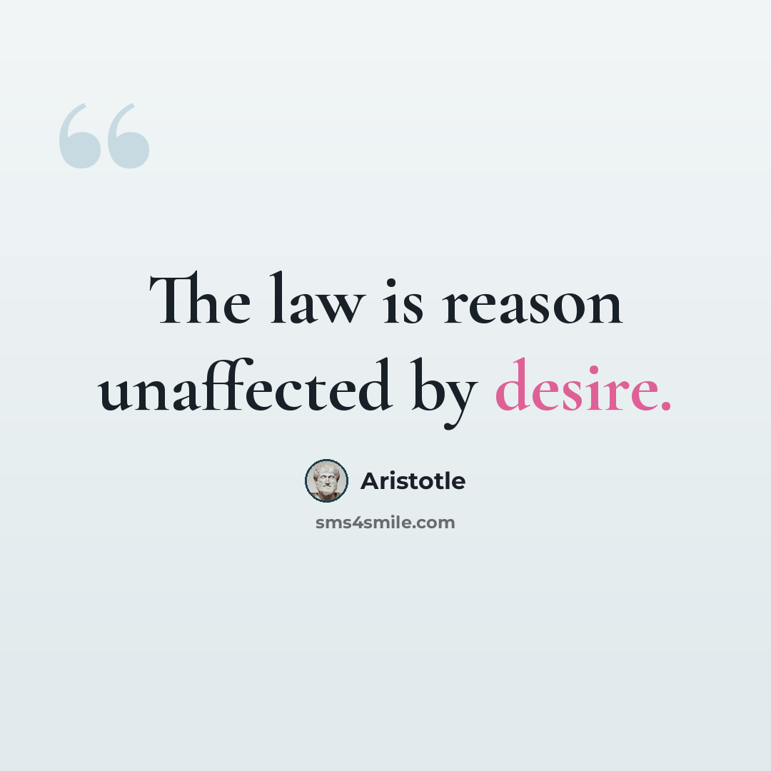 “The law is reason unaffected by desire.” quote by Aristotle