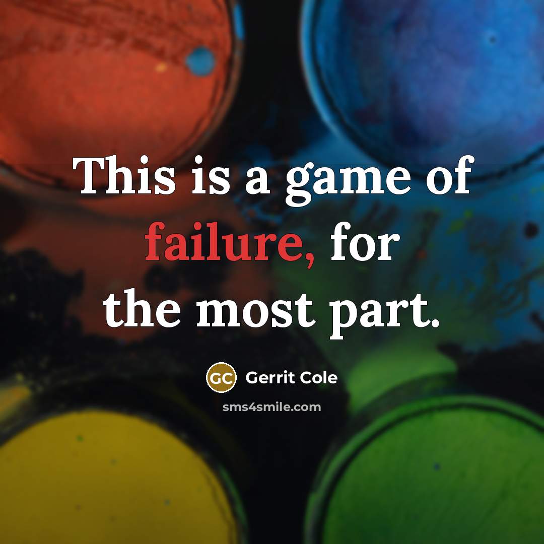 “This is a game of failure, for the most part.” quote by Gerrit Cole