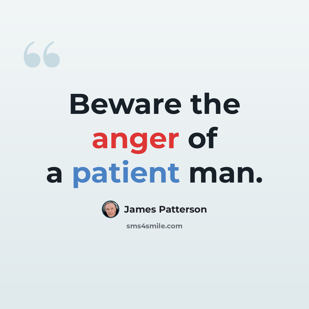 “Beware the anger of a patient man.” quote by James Patterson