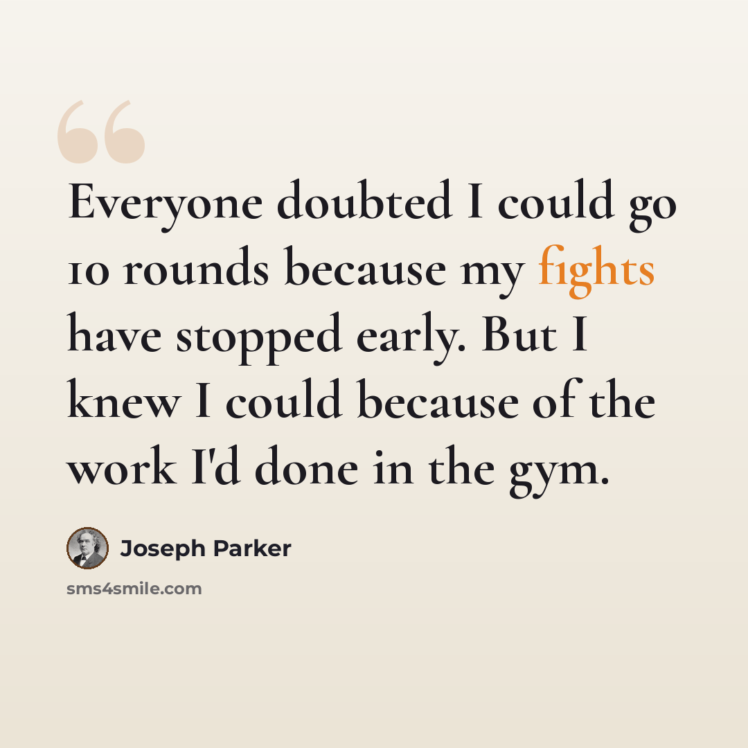 “Everyone doubted I could go 10 rounds because my fights have stopped early. But I knew I could because of the work I'd done in the gym.” quote by Joseph Parker