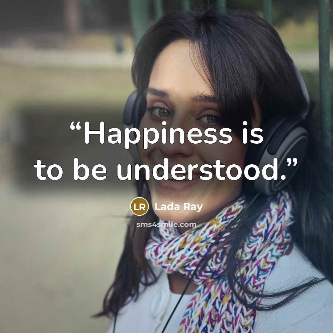 “Happiness is to be understood.” quote by Lada Ray