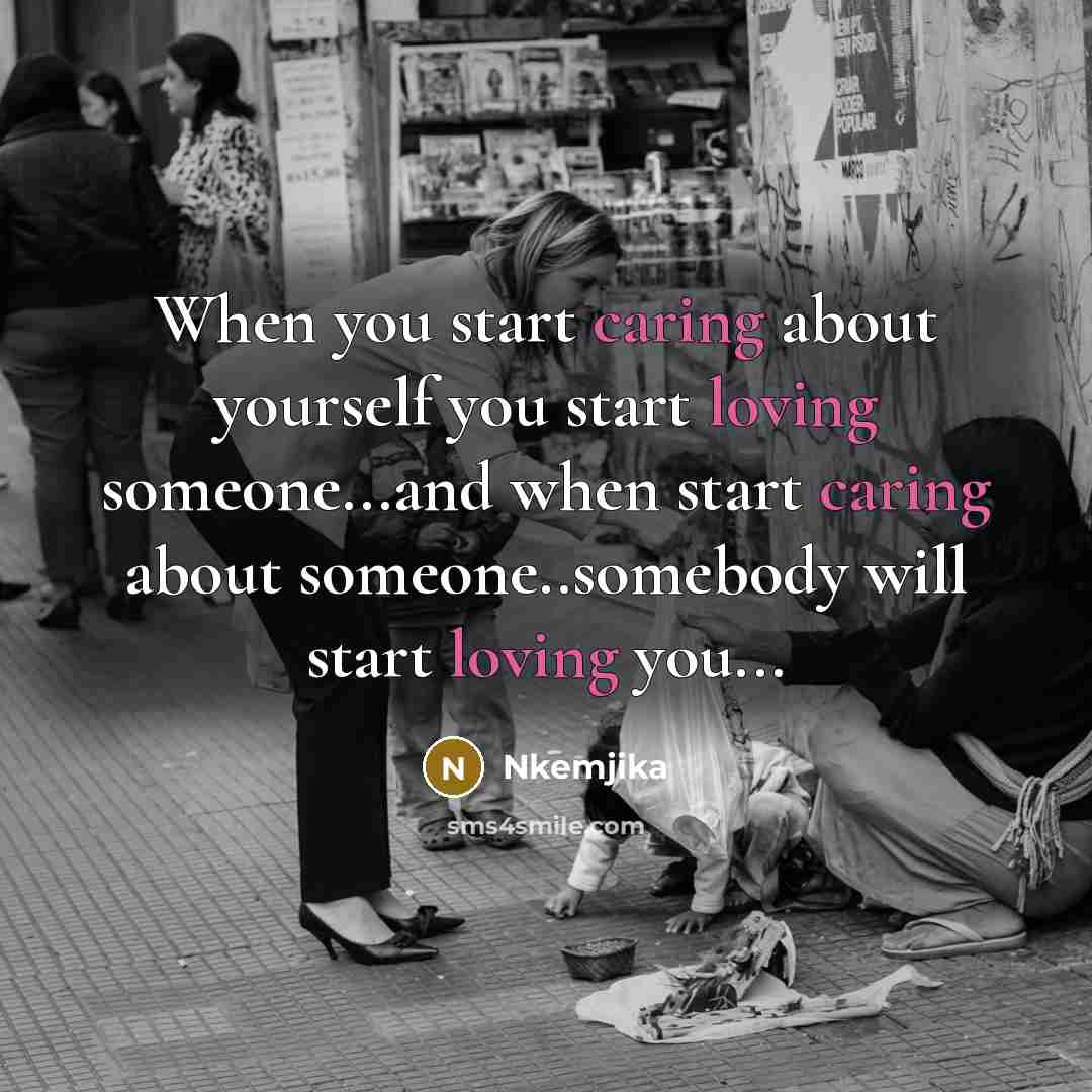 “When you start caring about yourself you start loving someone...and when start caring about someone..somebody will start loving you...” quote by Nkemjika