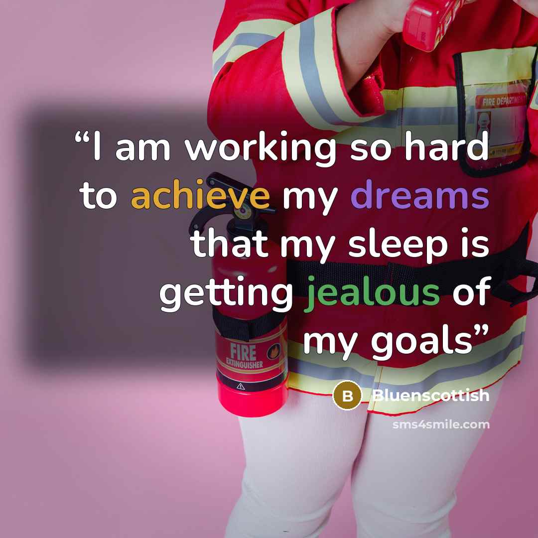 “I am working so hard to achieve my dreams that my sleep is getting jealous of my goals” quote by Bluenscottish