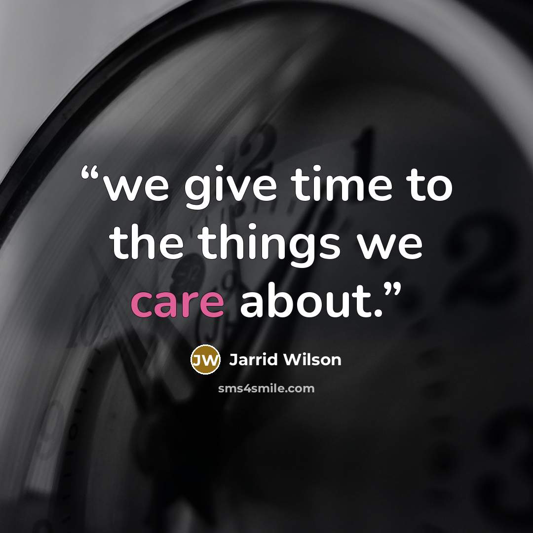 “we give time to the things we care about.” quote by Jarrid Wilson