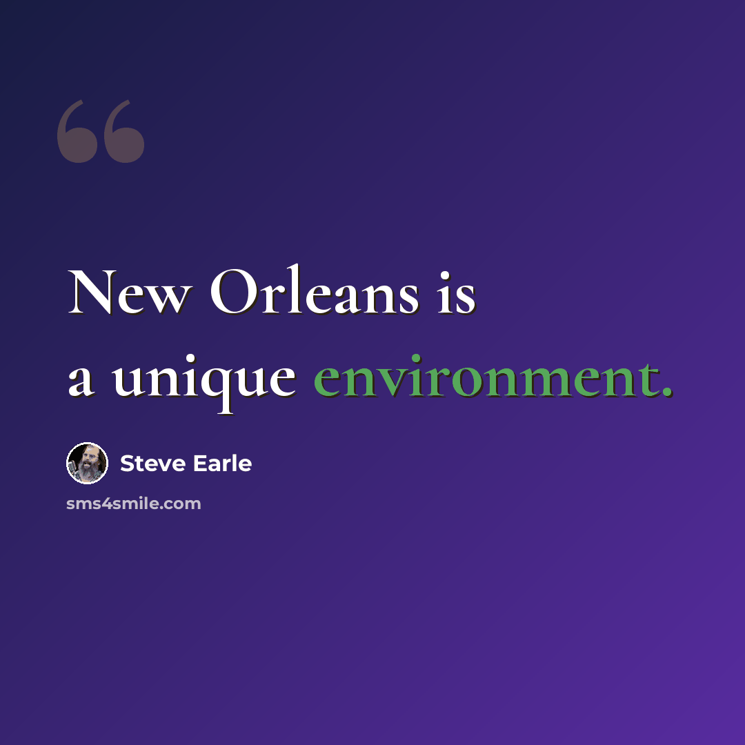 “New Orleans is a unique environment.” quote by Steve Earle