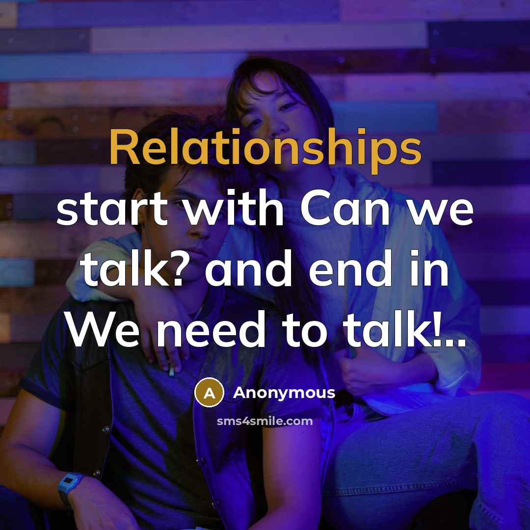 “Relationships start with Can we talk? and end in We need to talk!..” quote by Anonymous